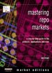 Mastering Repo Markets a Step-By-Step Guide to the Products, Applications and Risks Von Bob Steiner Domestic and International Repo Markets Have Grown Dramatically Over the Last Few Years. This is Because of an Increasing Need to Be Able to Take and...