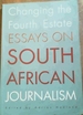 Changing the Fourth Estate: Essays on South African Journalism