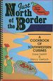 Just North of the Border: a Cookbook of Southwestern Cuisines (the Whole Chile Pepper Cookbook Series)