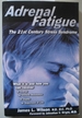 Adrenal Fatigue the 21st Century Stress Syndrome