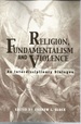 Religion, Fundamentalism, and Violence: an Interdisciplinary Dialogue