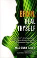 Brain, Heal Thyself: a Caregiver's New Approach to Recovery From Stroke, Aneurysm, and Traumatic Brain Injuries