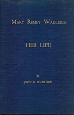 Mary Remey Wadleigh: Her Life