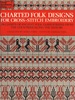 Charted Folk Designs for Cross-Stitch Embroidery: 278 Charts of Ancient Folk Embroideries From the Countries Along the Danube