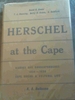 Herschel at the Cape: Diaries and Correspondence of Sir John Herschel, 1834-1838