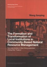 The Formation and Transformation of Local Institutions in Community-based Natural Resource Management Two Case Studies in Mae Wang Watershed, Chiang Mai, Thailand (Working Paper Series, 9