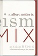 Atheism Remix: a Christian Confronts the New Atheists