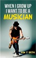 When I Grow Up I Want to Be a Musician (Kid's Dream Books) (Volume 2)