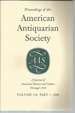 Proceedings of the American Antiquarian Society: a Journal of American History and Culture Through 1876, Volume 118, Part 1 (2008)