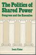 The Politics of Shared Power: Congress and the Executive (Politics and Public Policy Series)