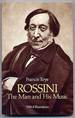 Rossini, the Man and His Music
