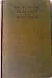 The Pathway To Reality Being the Gifford Lectures delivered in the University of St Andrews 1902-1904.