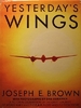 Yesterday's Wings: a Pictorial Celebration of the Great Aircraft of World War II and the C.a.F. Pilots Who Fly Them Today