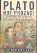 Plato, Not Prozac! : Applying Eternal Wisdom to Everyday Problems