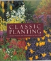 Classic Planting: Featuring the Gardens of Beth Chatto, Christopher Lloyd, Rosemary Verey, Penelope Hobhouse and Many Others