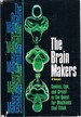 The Brain Makers: Genius, Ego, and Greed in the Quest for Machines That Think