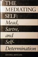 The Mediating Self: Mead, Sartre, and Self-Determination