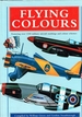 Flying Colours: Featuring Over 1300 Military Aircraft Markings and Color Schemes