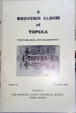 A Souvenir Album of Topeka; Picturesque and Descriptive (Bulletin No. 41 of the Shawnee County Historical Society)