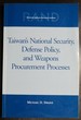 Taiwan's National Security, Defense Policy, and Weapons Procurement Processes