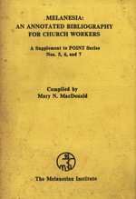 Melanesia. An Annotated Bibliography for Church Workers: A Supplement to POINT Series nos. 5, 6, and 7