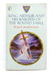 King Arthur and His Knights of the Round Table: Newly Re-Told Out of the Old Romances (Puffin Books)