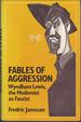 Fables of Aggression: Wyndham Lewis, the Modernist at Fascist