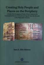 Creating Holy People and Places on the Periphery: A Study of the Emergence of Cults of Native Saints in the Ecclesiastical Provinces of Lund and Uppsala from the Eleventh to the Thirteenth Centuries