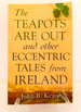 The Teapots Are Out and Other Eccentric Tales From Ireland