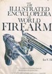 The Illustrated Encyclopedia of World Firearms