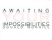 Awaiting Your Impossibilities