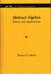 Abstract Algebra: Theory and Applications (the Prindle, Weber & Schmidt Series in Advanced Mathematics)