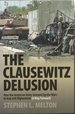 Clausewitz Delusion: How the American Army Screwed Up the Wars in Iraq and Afghanistan (a Way Forward)