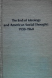 End of Ideology and American Social Thought, 1930-1960