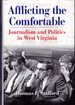 Afflicting the Comfortable: Journalism and Politics in West Virginia (West Virginia and Appalachia Series)