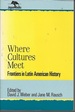 Where Cultures Meet: Frontiers in Latin American History (Jaguar Books on Latin America)