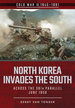 North Korea Invades the South: Across the 38th Parallel, June 1950 (Cold War 1945-1991)