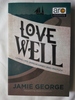 Love Well: Living Life Unrehearsed and Unstuck