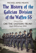 The History of the Galician Division of the Waffen Ss. Volume 1: on the Eastern Front, April 1943 to July 1944