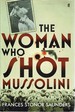 The Woman Who Shot Mussolini