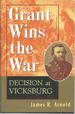 Grant Wins the War: Decision at Vicksburg