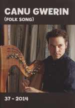 Canu Gwerin (Folk Song): Cylchgrawn Cymdethas Alawon Gwerin Cymru/Journal of the Welsh Folk-Song Society, Volume 37