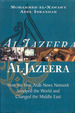 Al-Jazeera: How the Free Arab News Network Scooped the World and Changed the Middle East