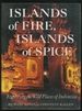 Islands of Fire, Islands of Spice: Exploring the Wild Places of Indonesia