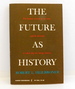 The Future as History: the Historic Currents of Our Time and the Direction in Which They Are Taking America