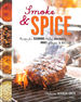 Smoke and Spice: Recipes for Seasonings, Rubs, Marinades, Brines, Glazes and Butters