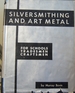 Silversmithing and Art Metal for Schools, Tradesmen, Craftsmen