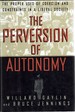 The Perversion of Autonomy: the Proper Uses of Coercion and Constraints in a Liberal Society