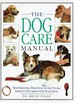 The Dog Care Manual: the Essential Practical Guide to All Aspects of Caring for Your Dog