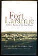 Fort Laramie: Military Bastion of the High Plains